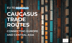 EU study maps investment needs to rebuild trade routes between Europe and Central Asia via the Caucasus